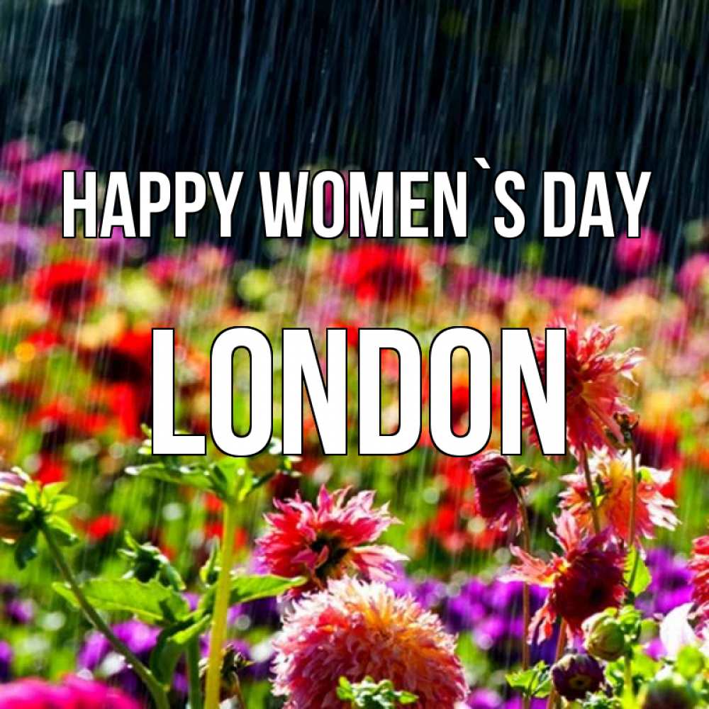 Greetings card с именем, London happy women`s day цветы под дождиком к международному женскому дню Greetings with text for free download 